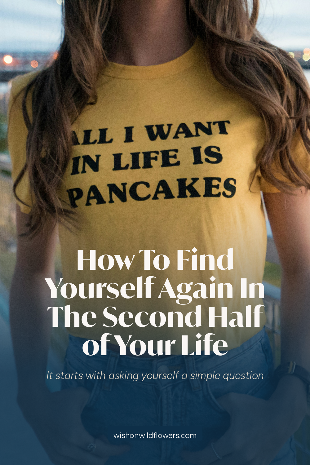 How To Find Yourself Again In The Second Half of Your Life