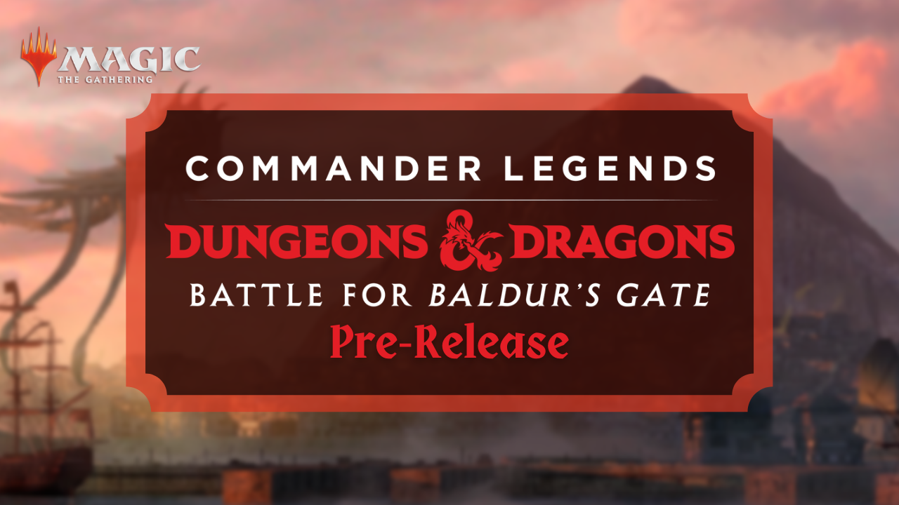MTG: Commander Legends: Battle for Baldur’s Gate - Prerelease