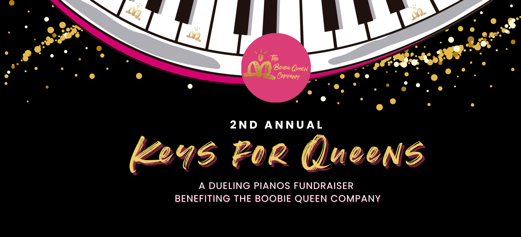 2nd Annual Keys for Queens A dueling pianos fundraiser benefiting The Boobie Queen Co.