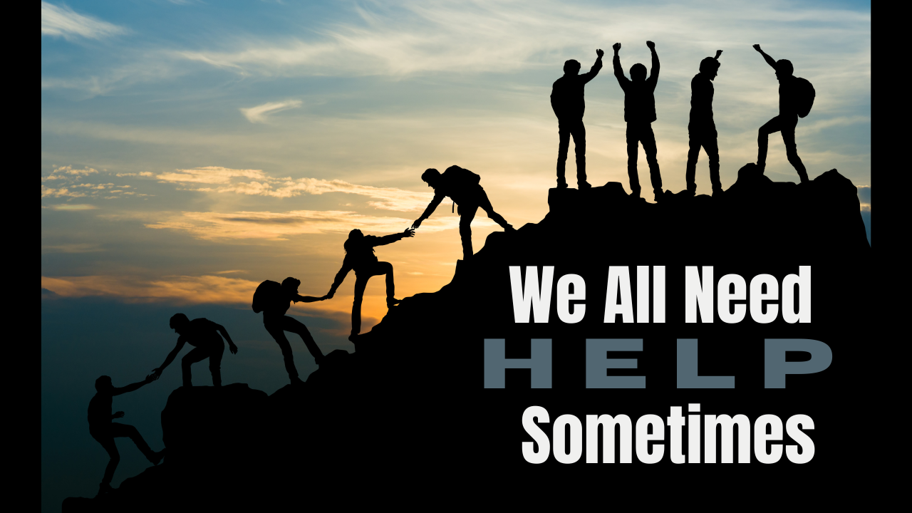 We All Need Help Sometimes