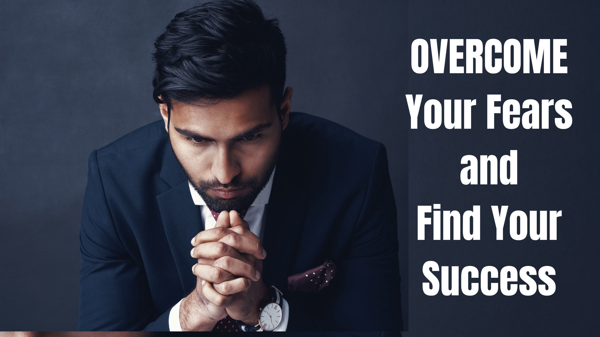 Overcome Your Fears and Find Success