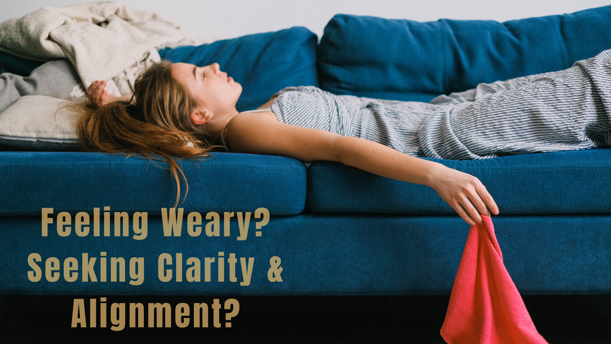 Feeling Weary? Seeking Clarity &amp; Alignment?