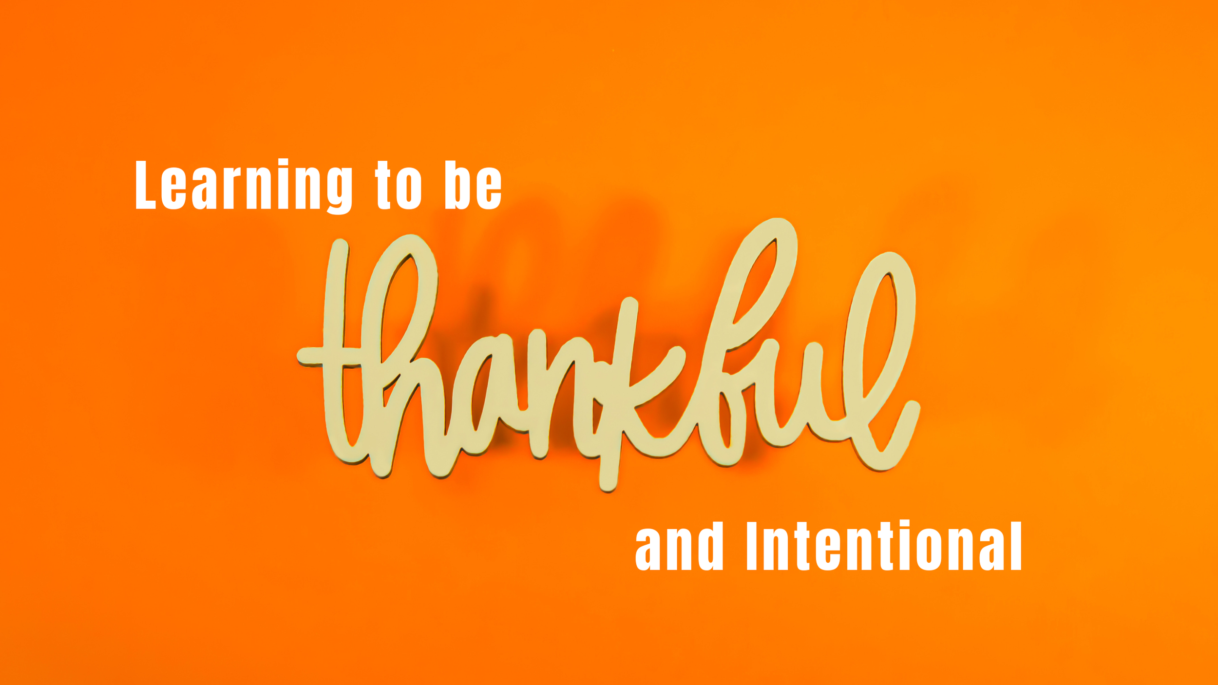 Learning to Be Thankful and Intentional