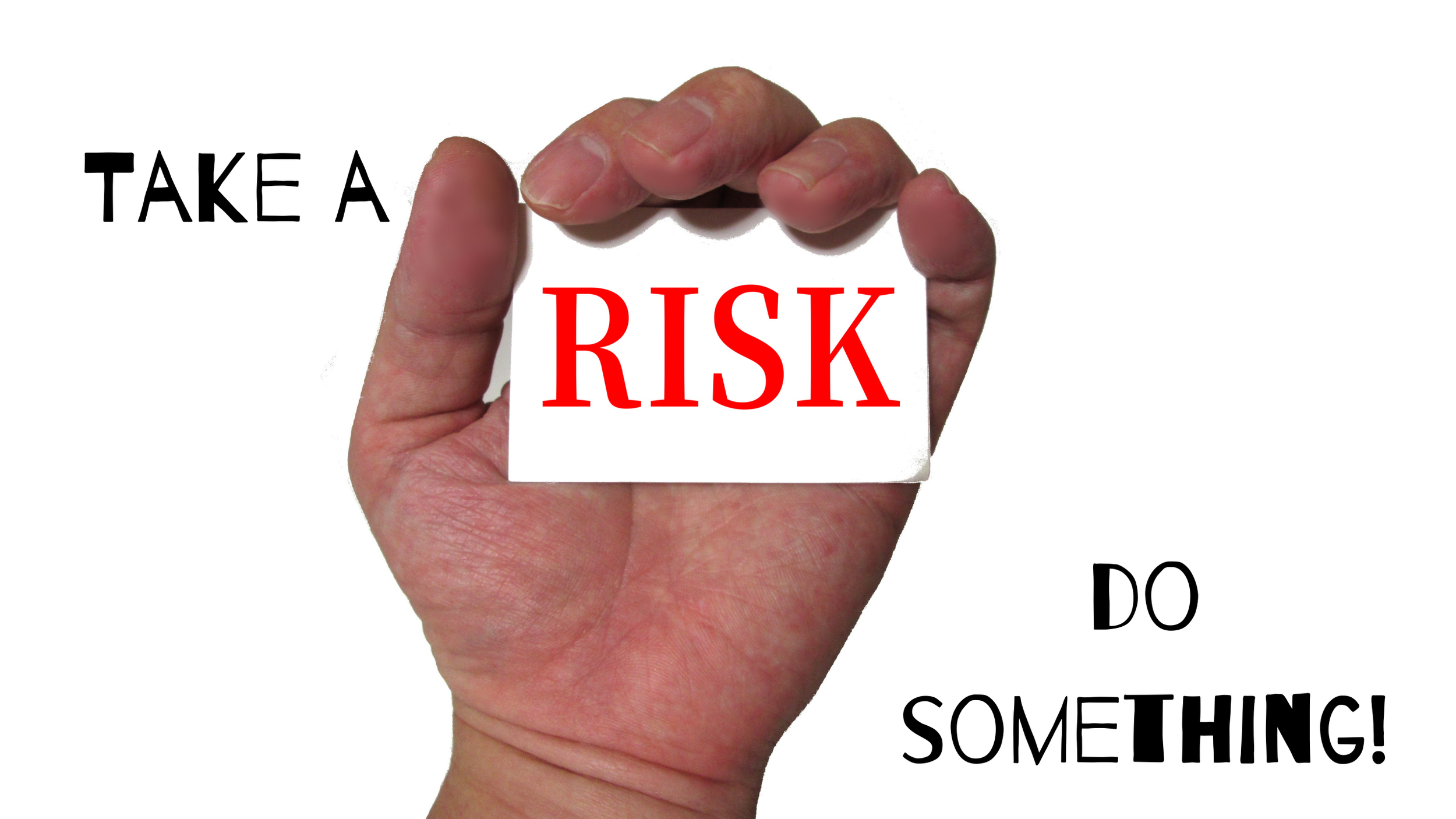 Take A Risk … Do Something