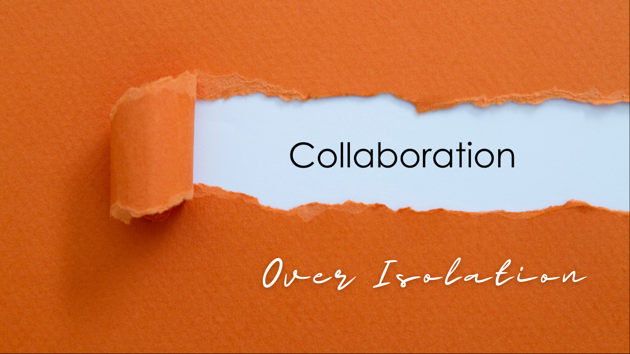 Collaboration Over Isolation
