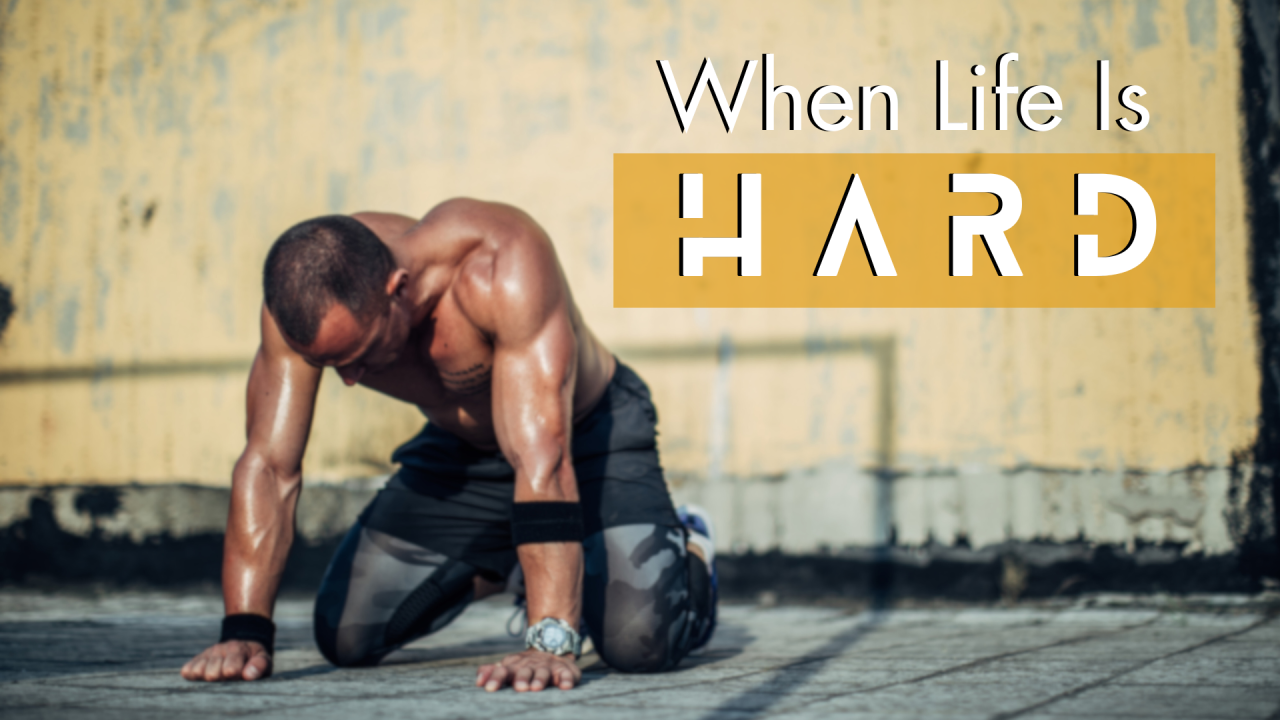 When Life Is Hard