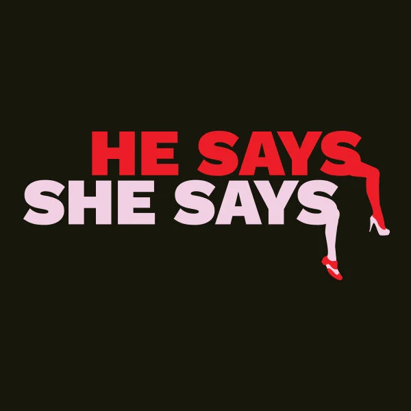 He Says, She Says - 2019