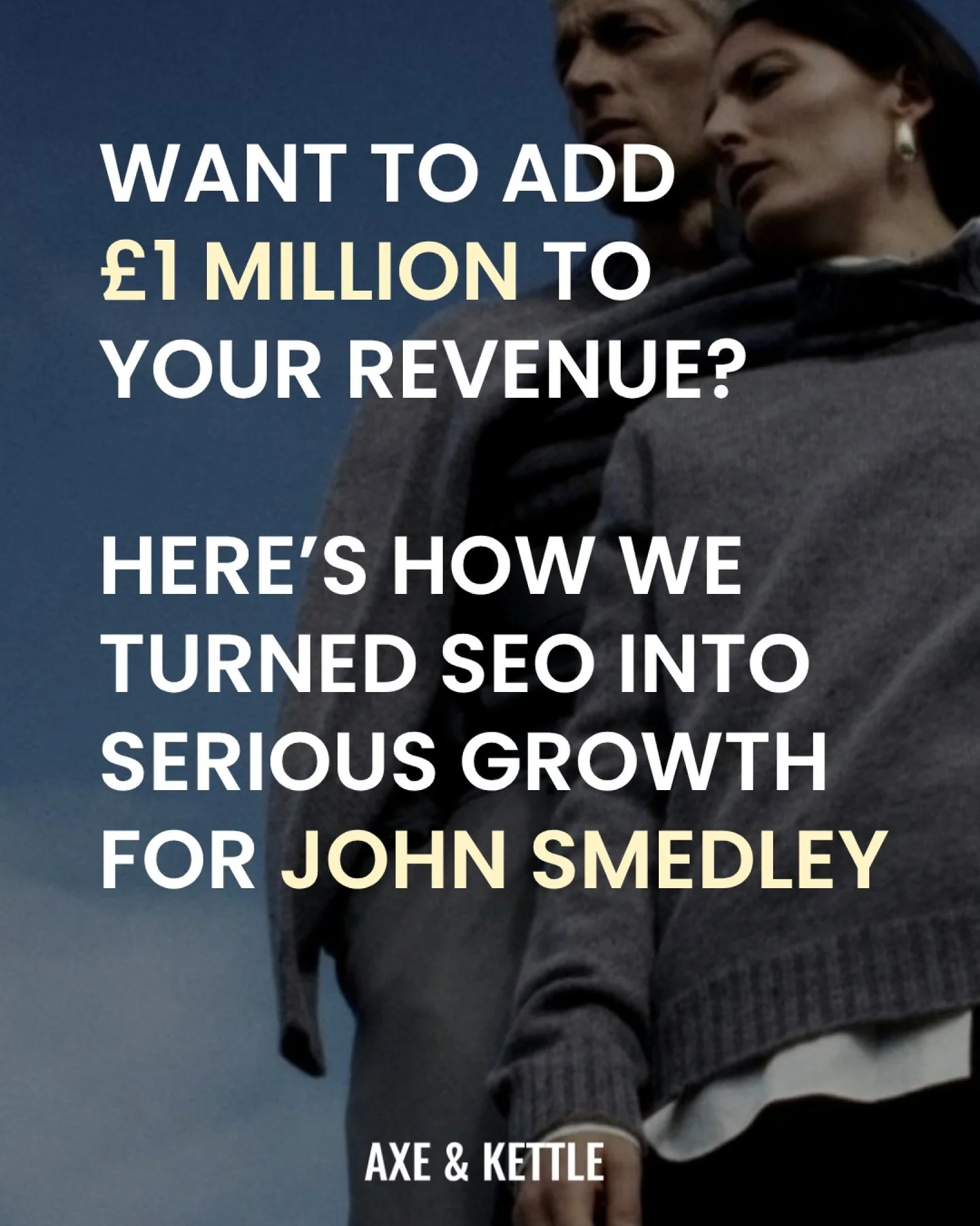 &pound;1M in additional revenue. 

That&rsquo;s what we delivered for British heritage knitwear brand John Smedley through strategic, customer-first SEO.

Technical foundations fixed, leading to a healthier, faster, better-structured site.

Visibilit