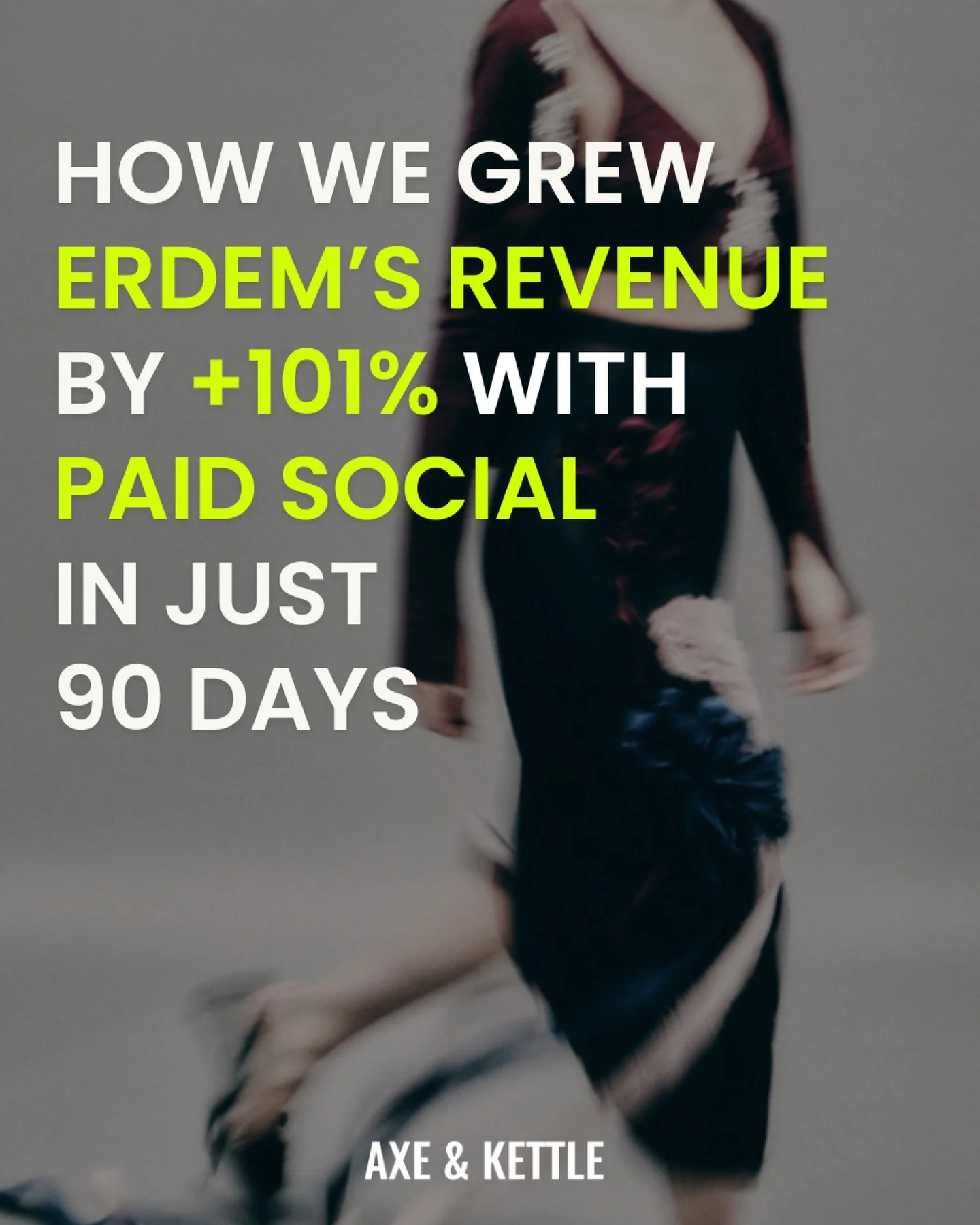 🌐 HOW WE GREW ERDEM'S REVENUE BY +101% WITH PAID SOCIAL, IN JUST 90 DAYS

ERDEM didn't need an agency. They needed a proactive partner who understands luxury: collaborative, forward-thinking, and able to scale DTC without compromising brand integrit