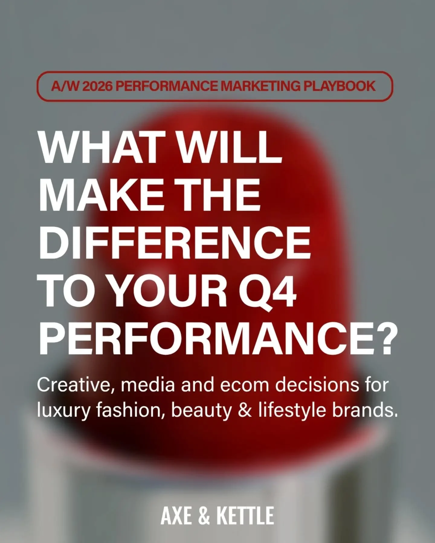 ✦ A/W 2026 PERFORMANCE MARKETING PLAYBOOK ✦

In Q4, the pressure to perform intensifies. More competition, more campaigns, more noise, more everything. But 'more' doesn't always mean better results.

For luxury fashion, beauty and lifestyle brands, s