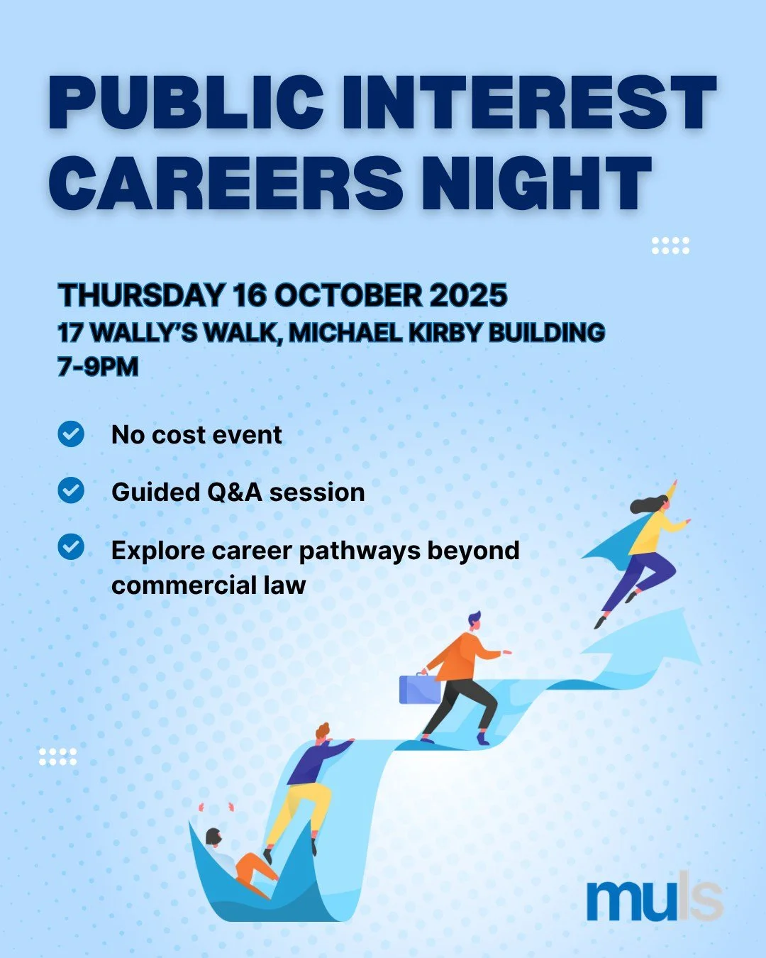 The Macquarie University Law Society (MULS) is proud to host its inaugural Public Interest Careers Night. This event will provide you with a unique opportunity to explore diverse and meaningful careers beyond the commercial law path. 

The evening wi
