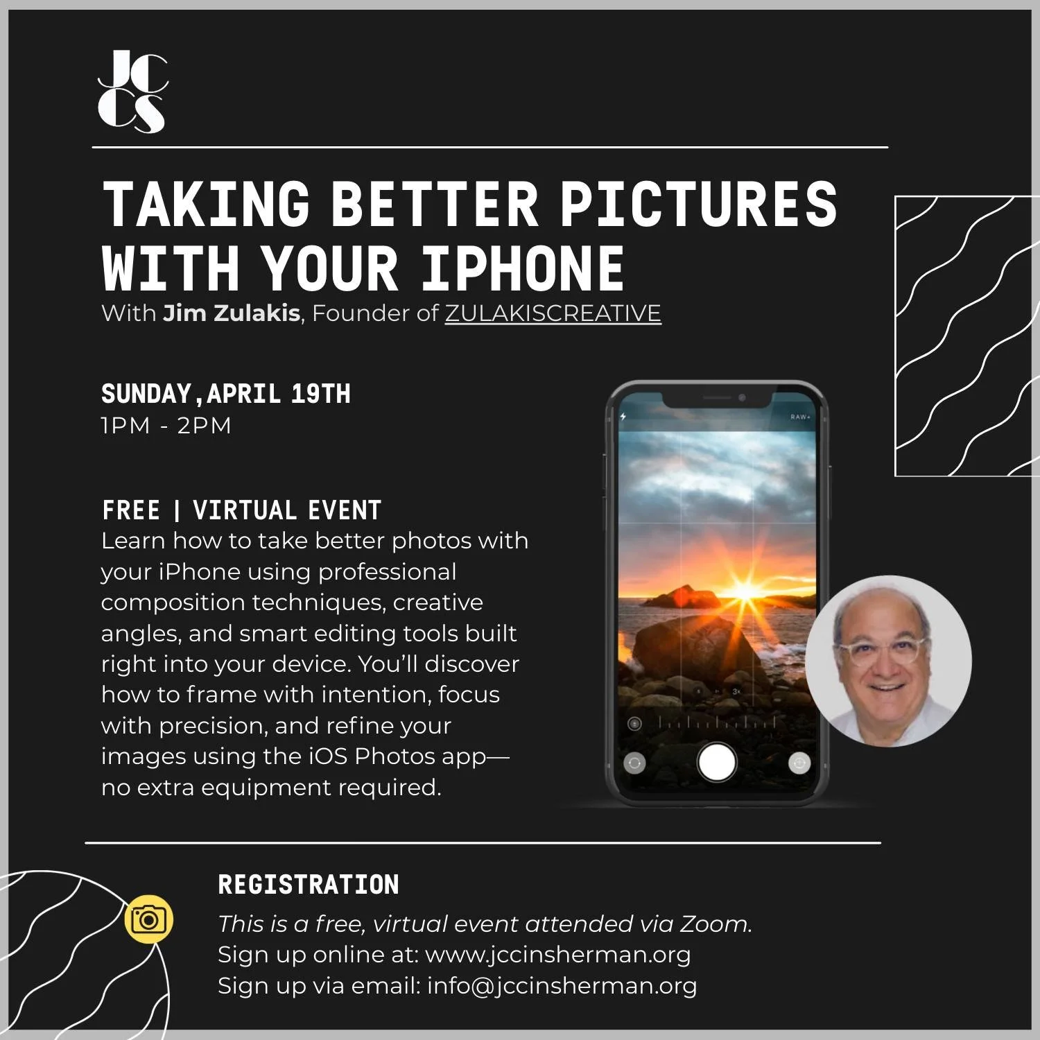 *Virtual Sunday Speaker Series: Taking Better Pictures with Your iPhone With Jim Zulakis, Founder of ZULAKISCREATIVE
🤳📱📸
FREE VIRTUAL EVENT!

In this hands-on online workshop, you&rsquo;ll learn how to move beyond snapshots and begin making photog