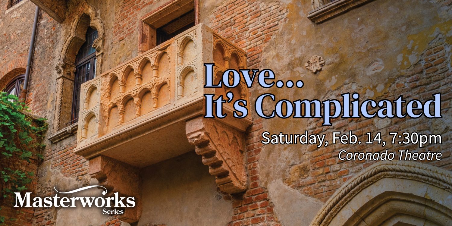Love... It's Complicated. Saturday, February 14, 7:30pm. Coronado Theatre