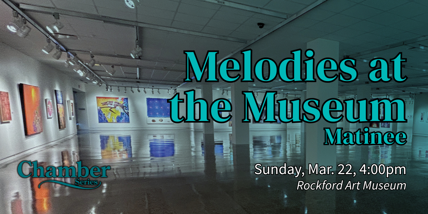 Melodies at the Museum Matinee. Sunday, March 22 at 4:00pm. Rockford Art Museum