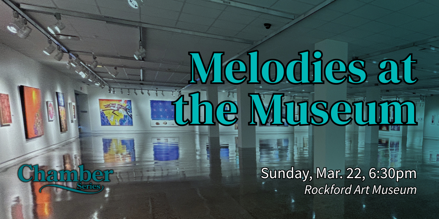Melodies at the Museum. Sunday, March 22, 6:30pm. Rockford Art Museum
