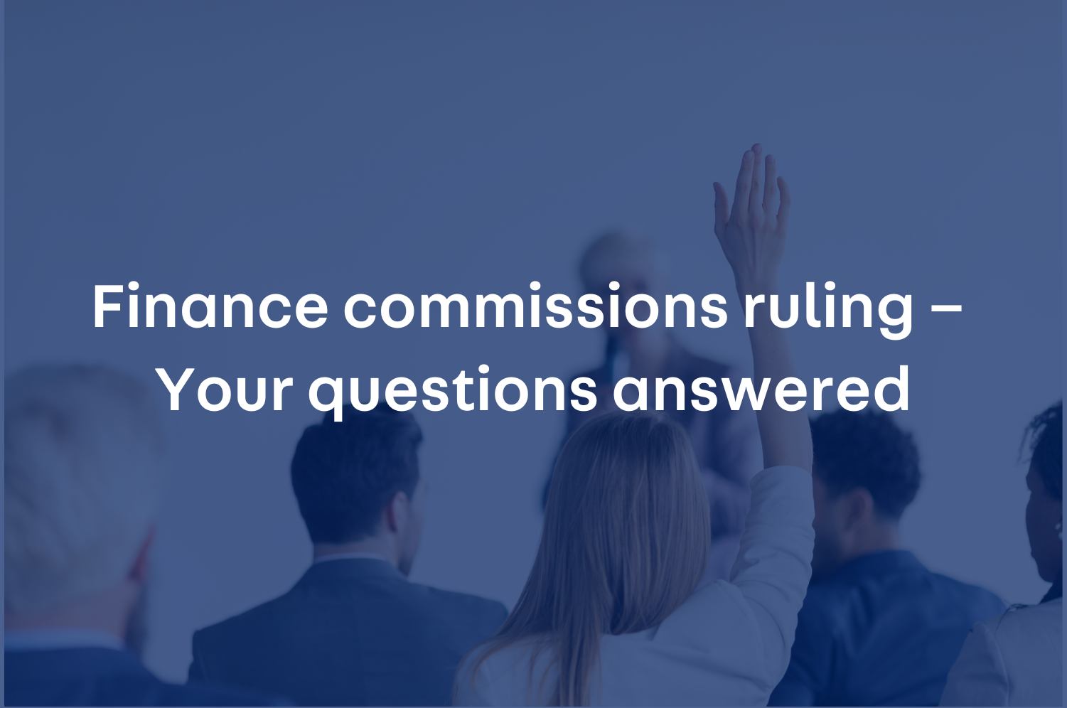 The Court of Appeal’s ruling on finance commission disclosure – Your questions answered
