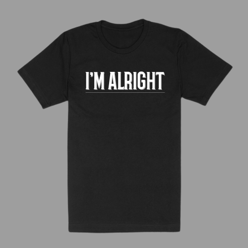 "I'm Alright" T-Shirt