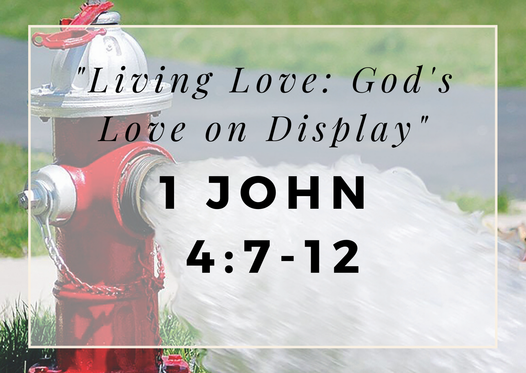 Living Love: God’s Love on Display (1 John 4:7-12)