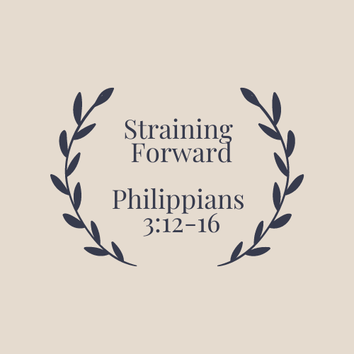 Straining Forward (Philippians 3:12-16)