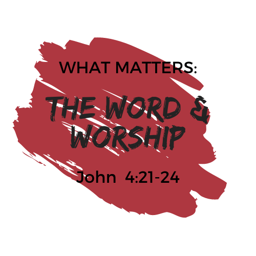 What Matters: The Word &amp; Worship