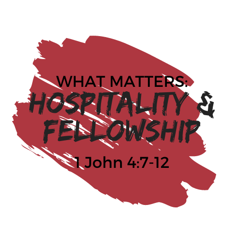 What Matters: Hospitality &amp; Fellowship
