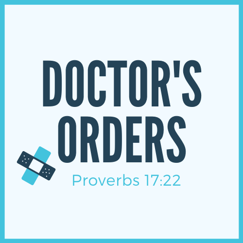Doctor’s Orders (Proverbs 17:22)
