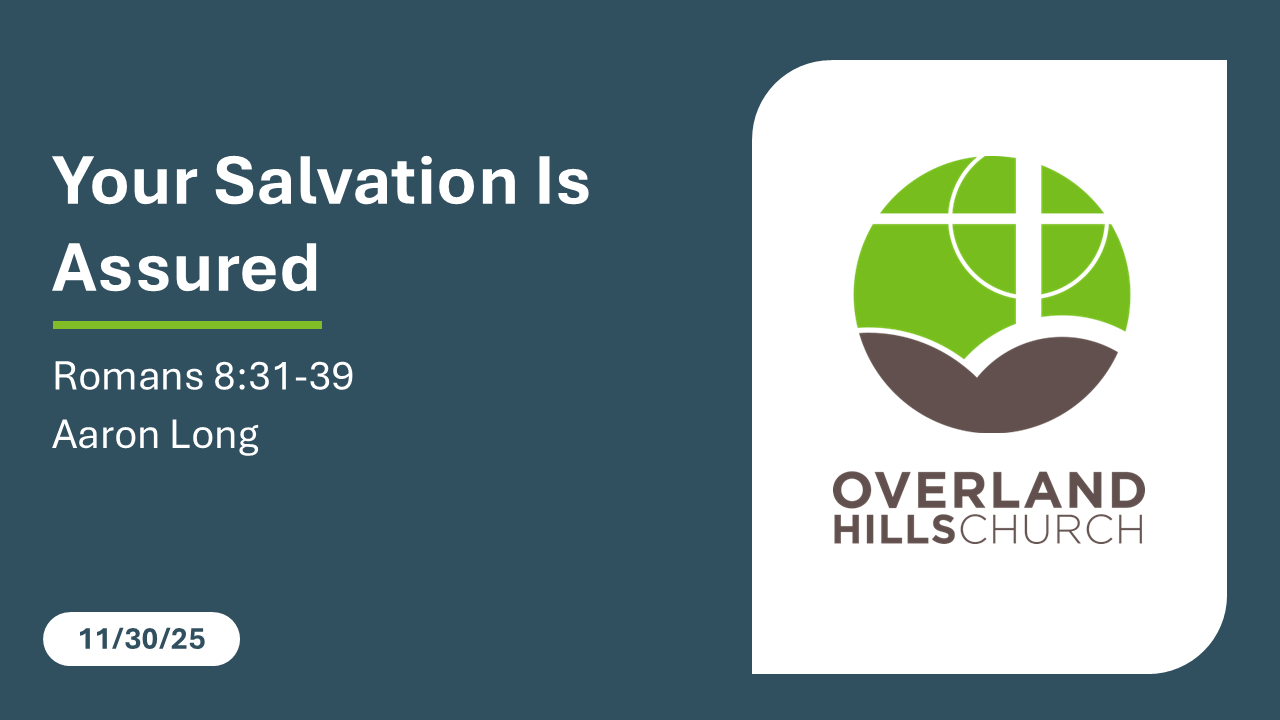 Your Salvation Is Assured (Romans 8:31-39) [11/30/25]