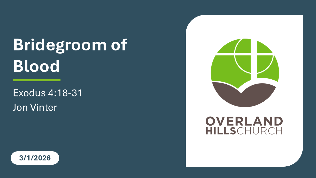 Bridegroom of Blood (Exodus 4:18-31) [3/1/26]