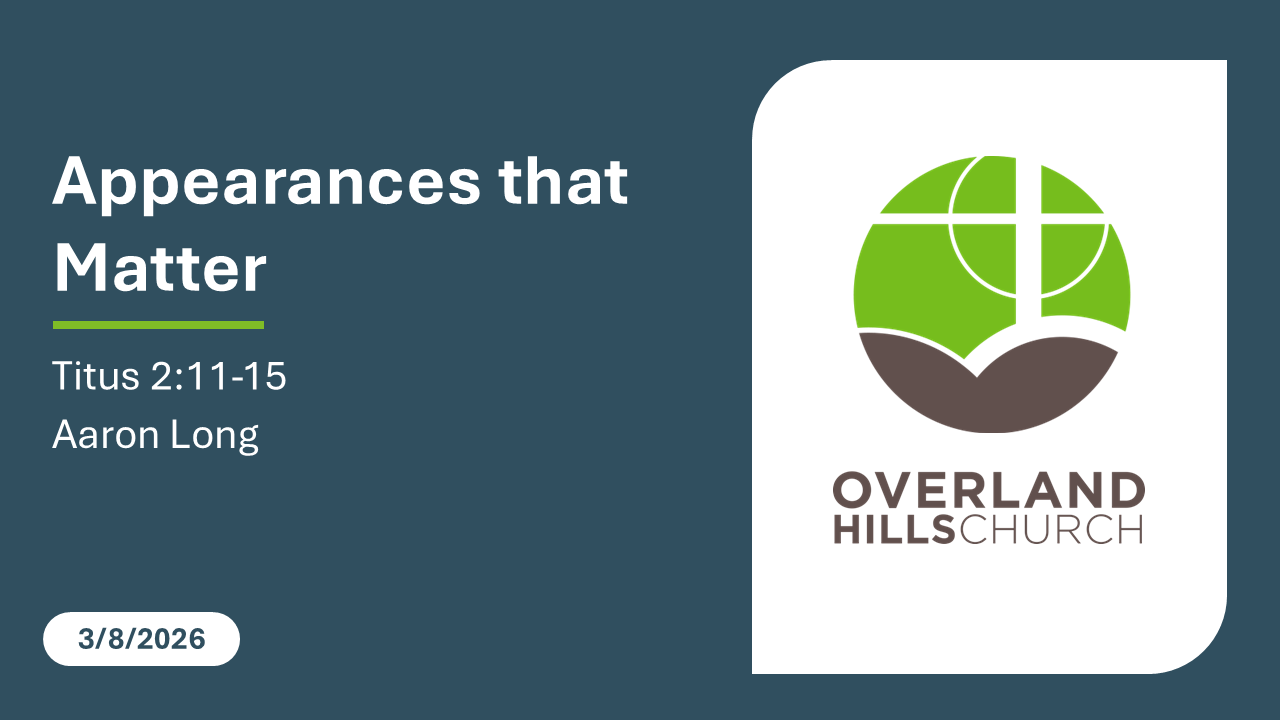 Appearances that Matter (Titus 2:11-15) [3/1/26]