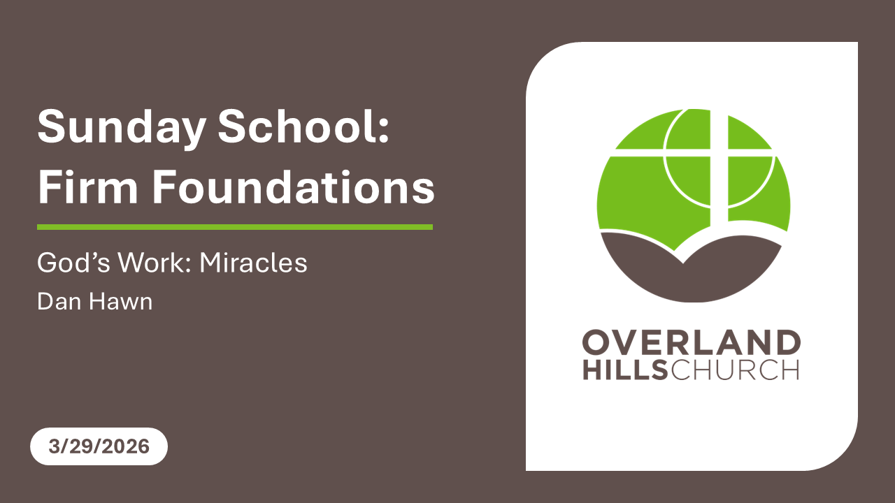 Firm Foundations: God’s Work - Miracles [3/29/26]