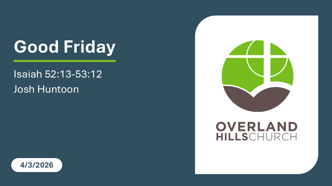 Good Friday (Isaiah 52:13-53:12) [4/3/26]