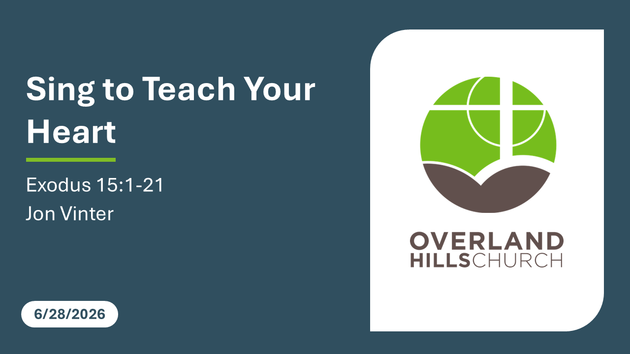 Sing to Teach Your Heart (Exodus 15:1-21) [6/28/26]
