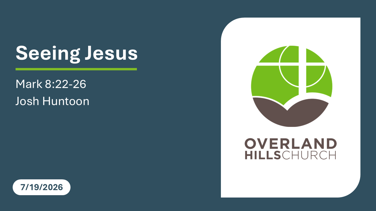 Seeing Jesus (Mark 8:22-26) [7/19/26]