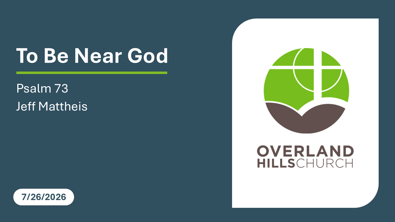 To Be Near God (Psalm 73) [7/26/26]