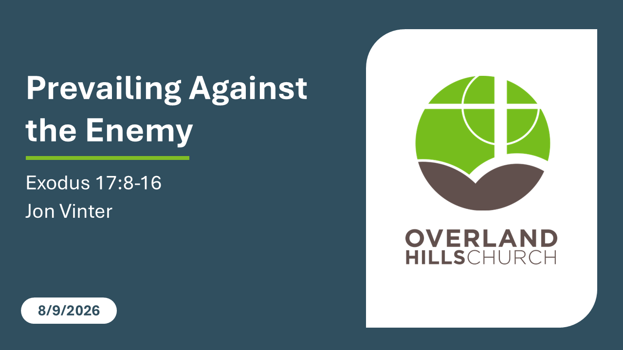 Prevailing Against the Enemy (Exodus 17:8-16) [8/9/26]