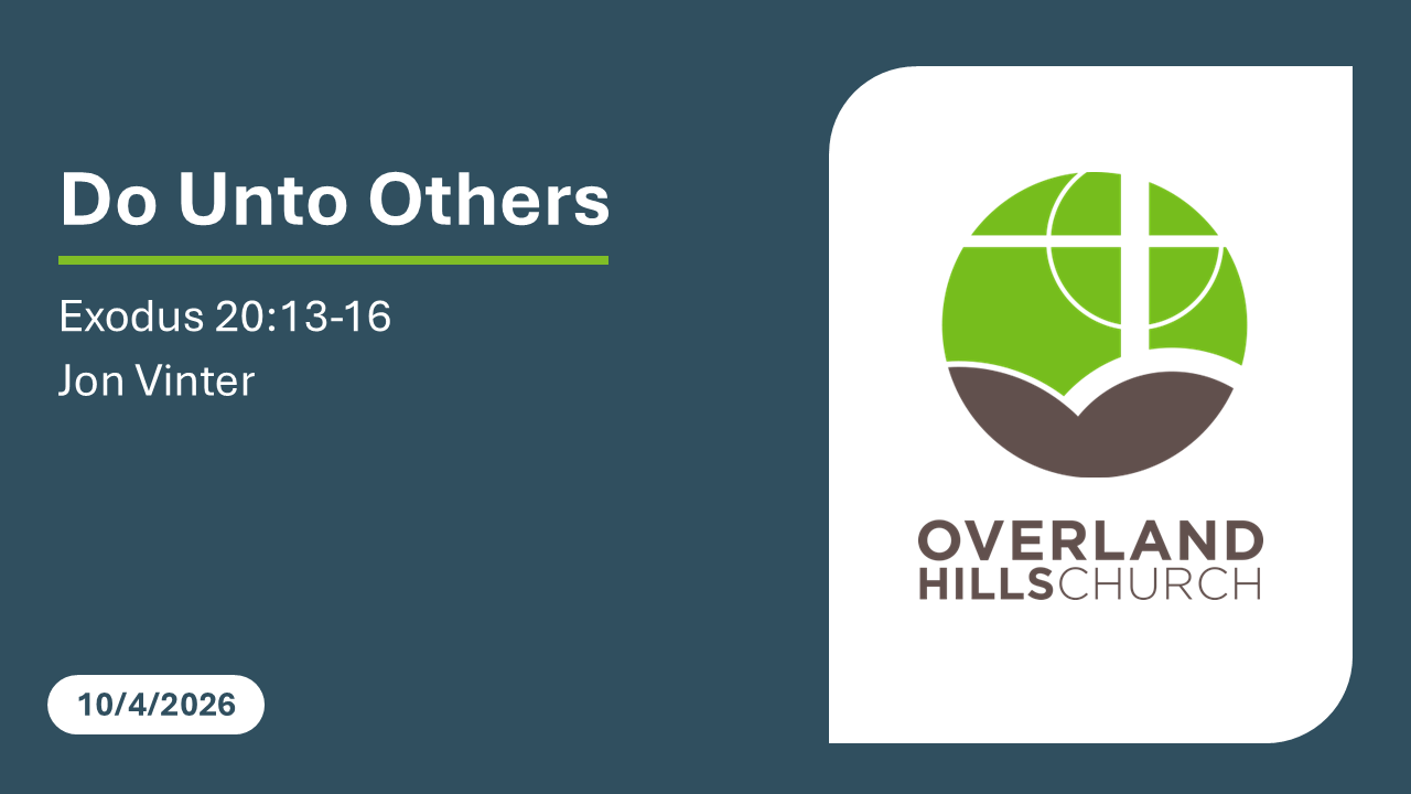 Do Unto Others (Exodus 20:13-16) [10/4/26]