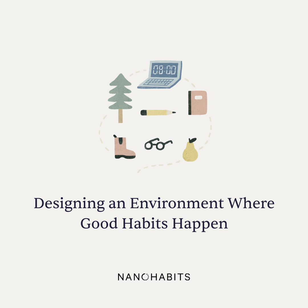 Designing an Environment Where Good Habits Happen