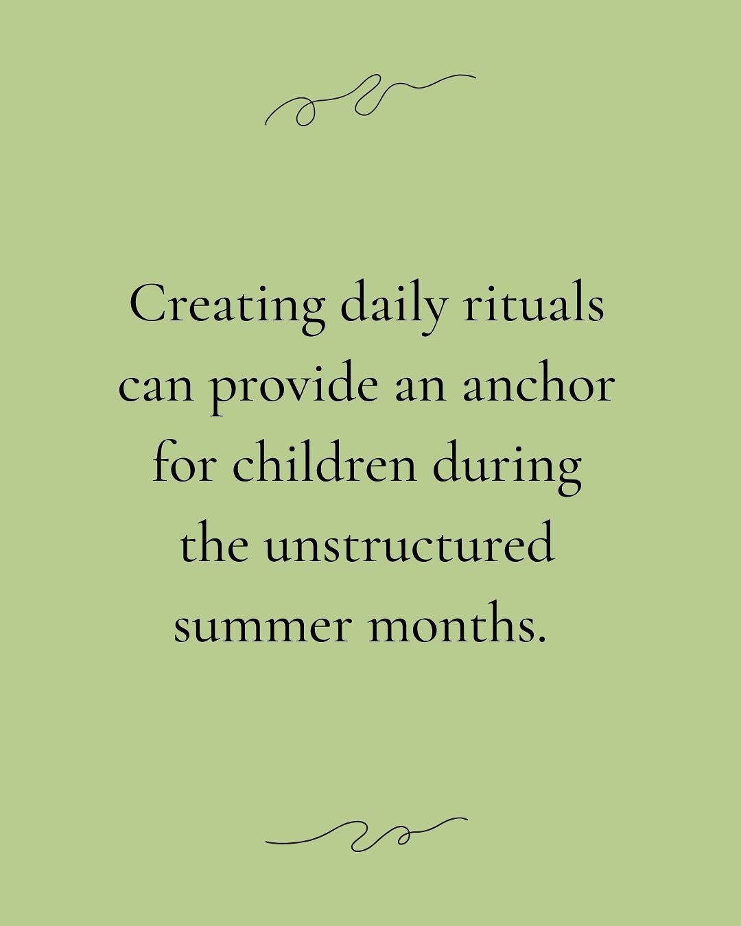 While summer is a time for relaxation, maintaining a sense of routine helps children feel secure and balanced. This doesn&rsquo;t mean filling their days to the brim with activities, but rather giving them something to anchor their day. 

What ritual
