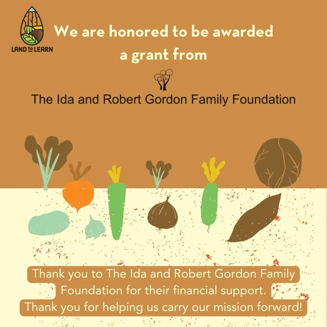Thank you to the Ida and Robert Gordon Family Foundation for their support of Land to Learn!