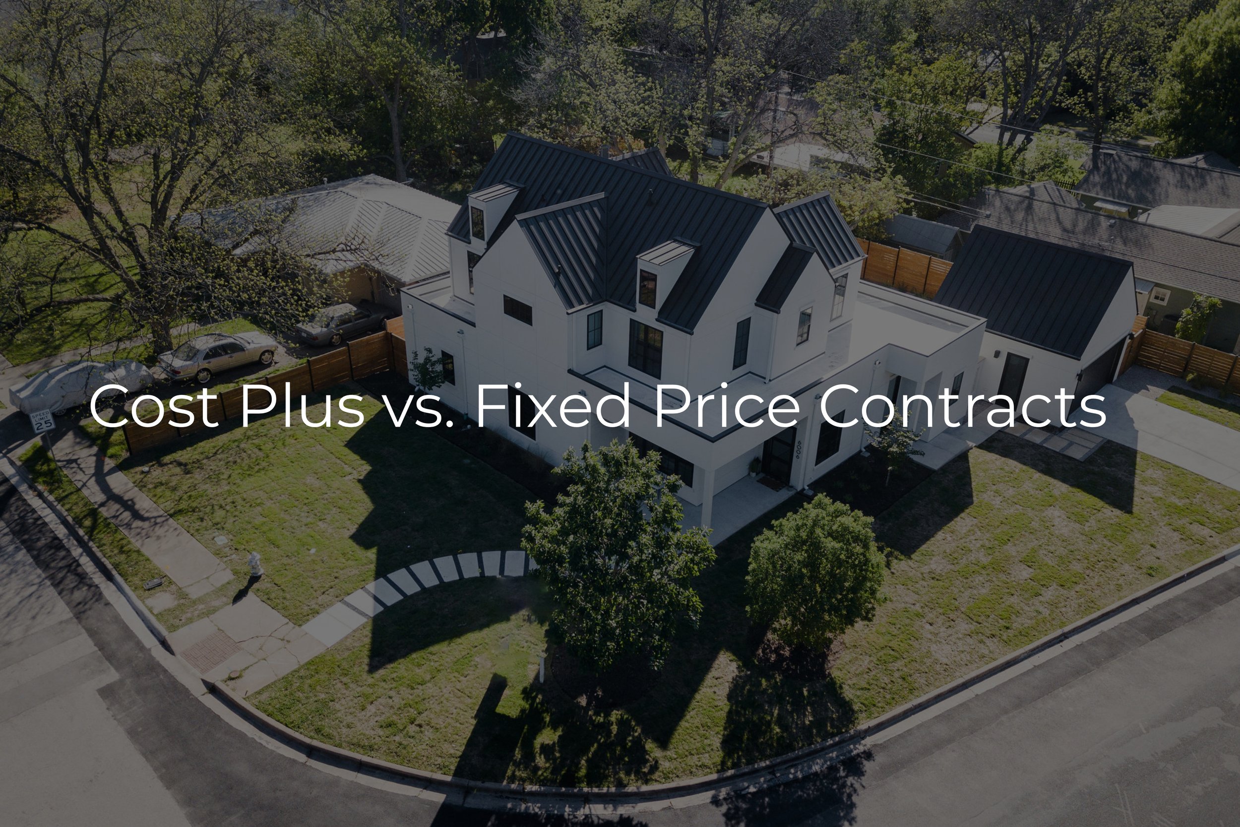 Cost Plus vs. Fixed Price Contracts: Which Is Right for Your Custom Home?