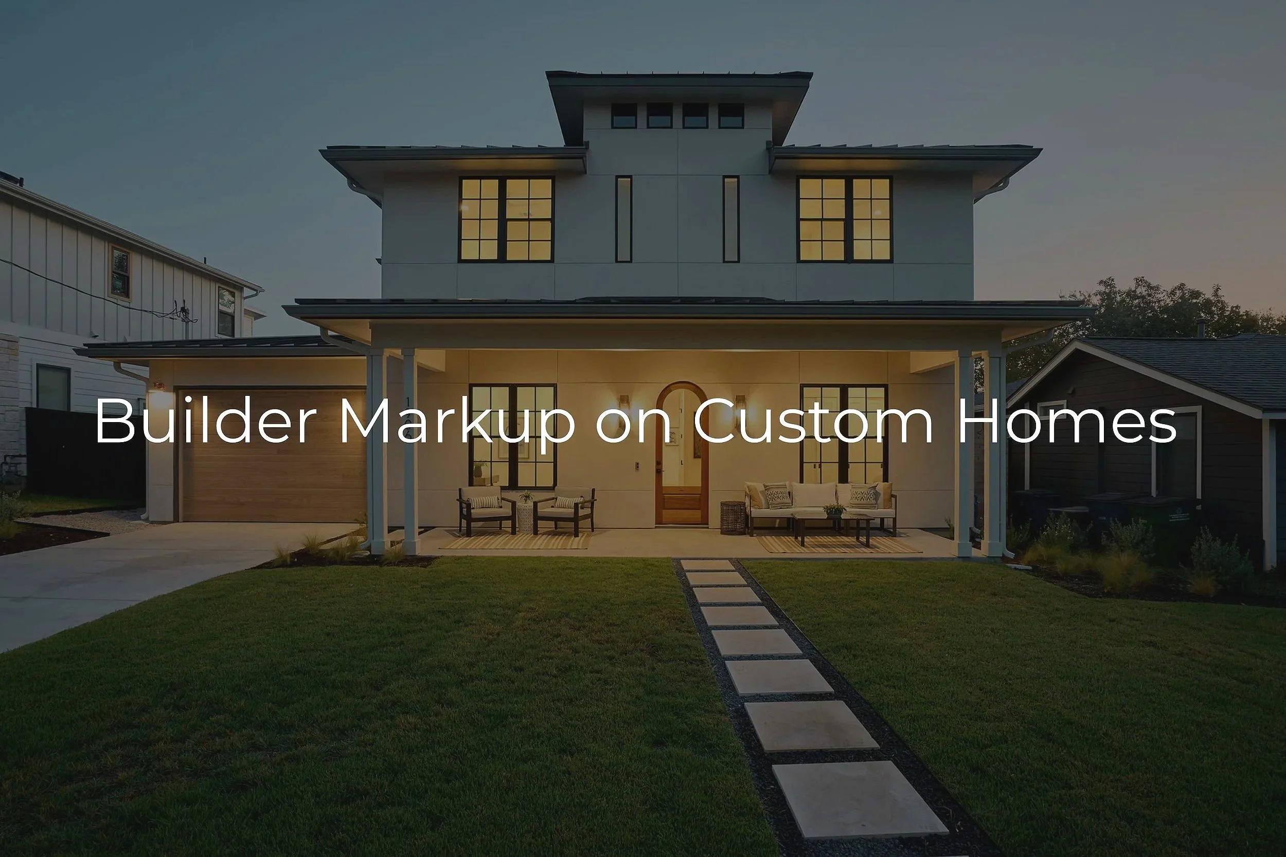 Builder Markup on Custom Homes: What's Fair and Why