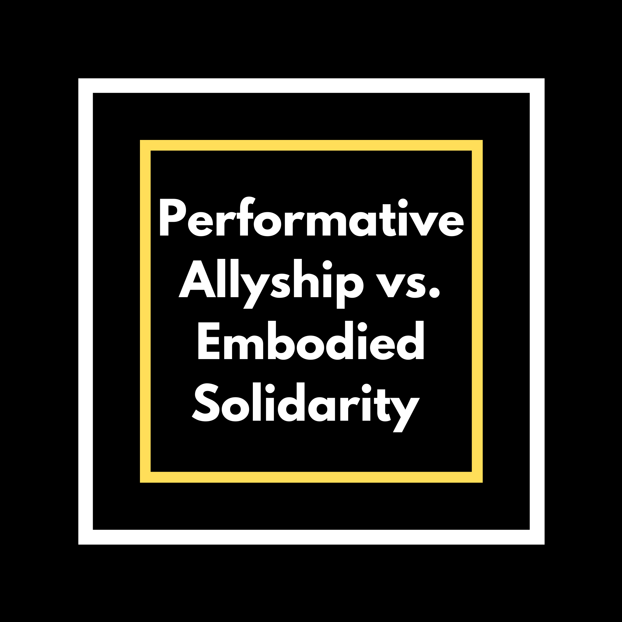 Performative Allyship vs. Embodied Solidarity