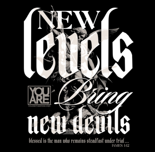 "YOU ARE" apparel design black and white text 'New Levels Bring New Devils' and a quote from James 1:12, featuring a dark background and artistic typography.