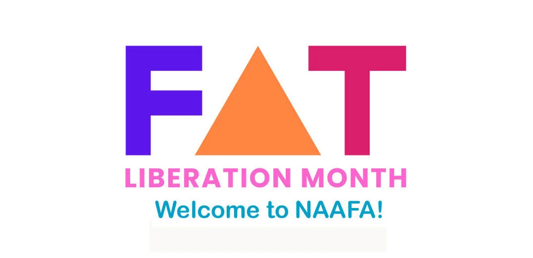 Pic shows the Fat Liberation Month logo with “Welcome to NAAFA!” wrtten below.
