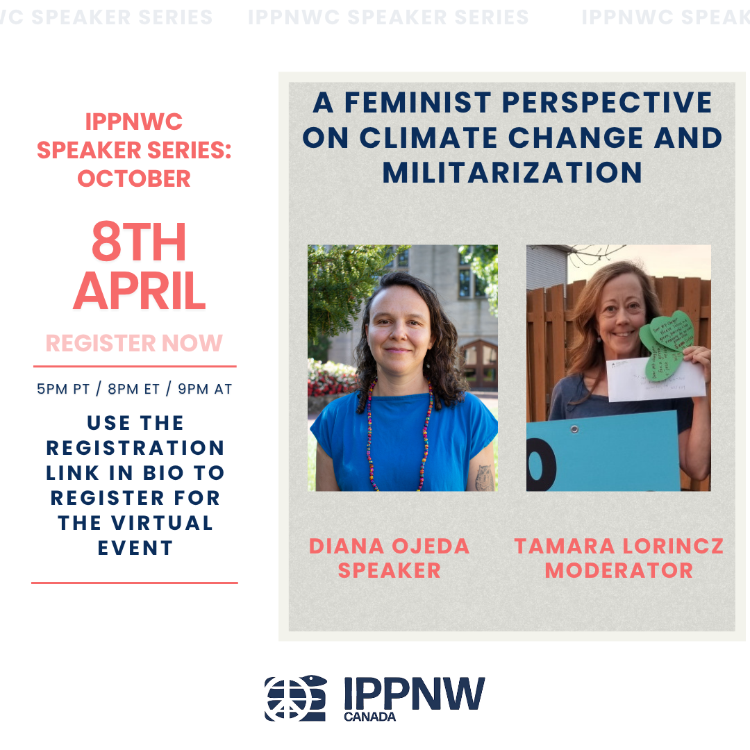 Event poster for IPPNW speaker series in October, featuring a talk titled "A Feminist Perspective on Climate Change and Militarization" with photos of speaker Diana Ojeda and moderator Tamara Lorincz. The event is scheduled for April 8th at various times, with registration instructions, and the IPPNW Canada logo at the bottom.
