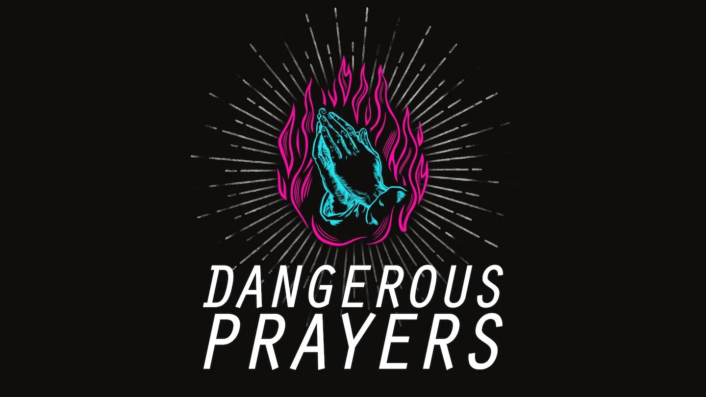 Dangerous Prayers Part 1