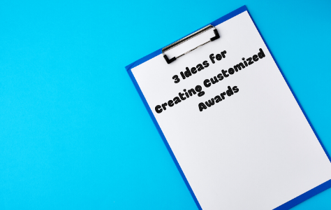 3 Ideas for Creating Customized Awards
