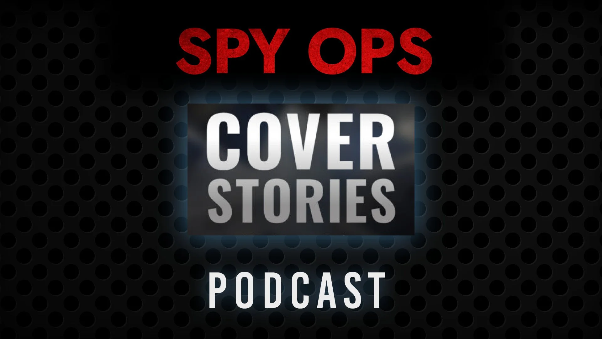 COVER STORIES PODCAST: SPIES, BOOKS &amp; ENTERTAINMENTSpy Ops on Netflix