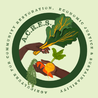 Agriculture for Community Restoration Economic Justice &amp; Sustainability