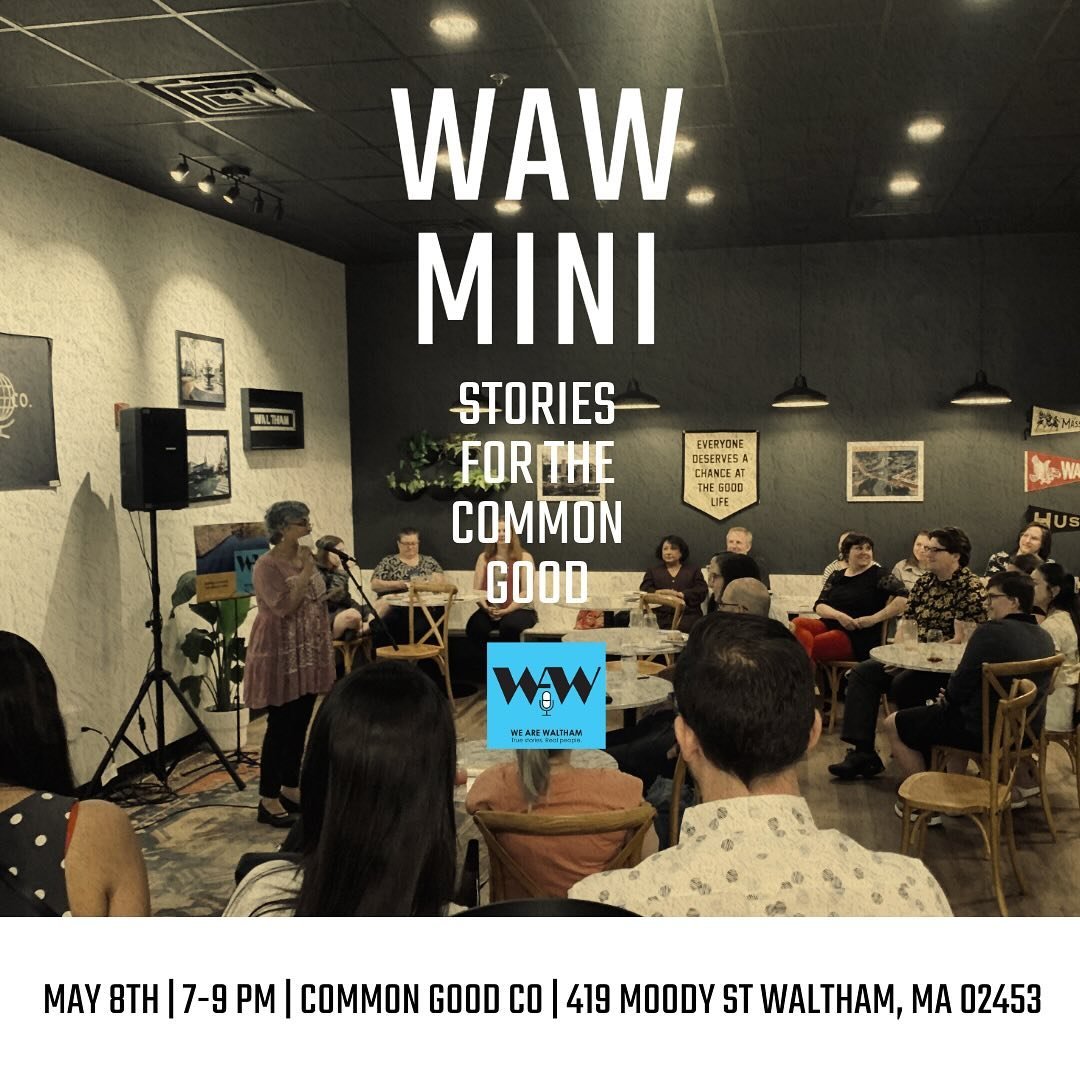 We&rsquo;re excited to be joining forces again with We Are Waltham for a mini-show on May 8th! Come hear real life stories from people in our neighborhood!

✔️4 featured tellers will share 5-minute true stories from their lives. Local musicians will 